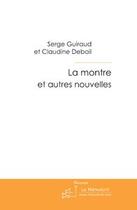 Couverture du livre « La montre et autres nouvelles » de Serge Guiraud et Claudine Debail aux éditions Le Manuscrit