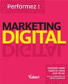 Couverture du livre « Performez en marketing digital » de Ouidade Sabri et Andria Andriuzzi et Nadr El Hana et Elie Sic-Sic aux éditions Vuibert