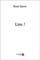 Couverture du livre « L'exil ! » de Raphael Constant aux éditions Editions Du Net