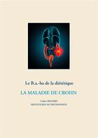 Couverture du livre « Le B.a-ba. de la diététique ; la maladie de Crohn » de Cedric Menard aux éditions Books On Demand