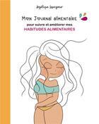 Couverture du livre « Mon journal alimentaire - pour suivre et ameliorer mes habitudes alimentaires » de Angelique Leseigneur aux éditions Books On Demand