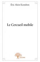 Couverture du livre « Le cercueil mobile » de Eric-Alain Kamdom aux éditions Edilivre