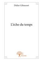 Couverture du livre « L'echo du temps » de Didier Gibausset aux éditions Editions Edilivre