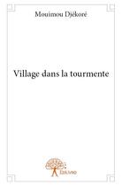 Couverture du livre « Village dans la tourmente » de Mouimou Djekore aux éditions Edilivre