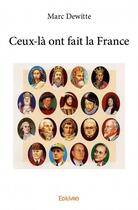 Couverture du livre « Ceux-là ont fait la France » de Dewitte Marc aux éditions Edilivre