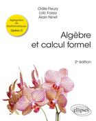Couverture du livre « Algèbre et calcul formel : agrégation de mathématiques ; option C » de Odile Fleury et Loic Foissy et Alain Ninet aux éditions Ellipses