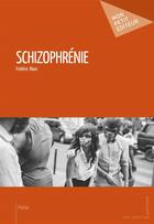 Couverture du livre « Schizophrénie » de Frederic Blanc aux éditions Mon Petit Editeur