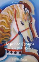Couverture du livre « Le prince Dragos ; contes au fil du Danube » de Claudy Leonardi aux éditions L'harmattan