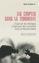 Couverture du livre « Les couples dans la tourmente ; essai sur les ménages a l'epreuve des mutations socio-professionneles » de Alpha Amadou Sy aux éditions L'harmattan