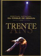 Couverture du livre « Trente ans ; le festival mondial du cirque de demain » de D Mauclair aux éditions Magellan & Cie