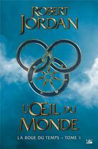 Couverture du livre « La roue du temps Tome 1 : l'oeil du monde » de Robert Jordan aux éditions Bragelonne