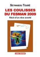 Couverture du livre « Les coulisses du Fesman 2009 ; récit d'un rêve avorté » de Seynabou Toure aux éditions Acoria