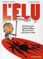 Couverture du livre « L'élu ; le fabuleux destin de Georges W. Bush, sa vie, son oeuvre, ce qu'il laisse au monde... » de Lenoir/Chabert aux éditions Glenat