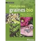 Couverture du livre « Produire ses graines bio ; légumes et fleurs » de Christian Boue aux éditions Terre Vivante