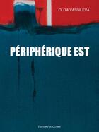 Couverture du livre « Périphérique est » de Olga Vassileva aux éditions Googtime