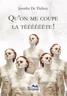 Couverture du livre « Qu'on me coupe la têêêêêête ! » de Jennifer De Theleny aux éditions Bergame