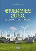 Couverture du livre « Énergies 2050, le défi du sans carbone » de Alain Capitaine aux éditions Les Trois Colonnes