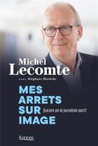 Couverture du livre « Mes arrêts sur image ; quarante ans de journalisme sportif » de Stephane Hoebeke et Michel Lecomte aux éditions Kennes Editions