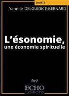 Couverture du livre « L'esonomie, une economie spirituelle » de Delguidice-Bernard Y aux éditions Echo Editions