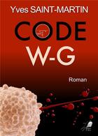 Couverture du livre « Code W-G » de Yves Saint-Martin aux éditions Libre2lire