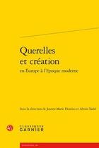 Couverture du livre « Querelles et création en Europe à l'époque moderne » de Alexis Tadie et Jean-Marie Hostiou aux éditions Classiques Garnier