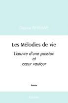 Couverture du livre « Les melodies de vie - l'oeuvre d'une passion et coeur vautour » de Ishimwe Dianne aux éditions Edilivre