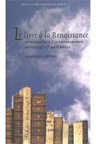 Couverture du livre « Le livre à la Renaissance ; introduction à la bibliographie historique et matérielle » de Jean-Paul Pittion aux éditions Brepols