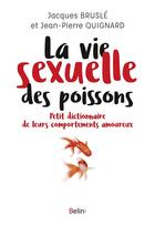 Couverture du livre « La vie sexuelle des poissons ; petit dictionnaire de leurs comportements » de Jacques Brusle et Jean-Pierre Quignard aux éditions Belin