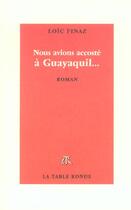 Couverture du livre « Nous avions accoste a guayaquil... » de Loic Finaz aux éditions Table Ronde