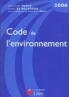 Couverture du livre « Code de l'environnement (édition 2006) » de Christian Huglo et Jehan De Malafosse aux éditions Lexisnexis