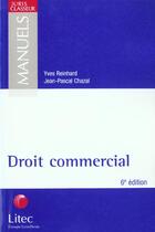 Couverture du livre « Droit commercial ; 6e edition » de Yves Reinhard et Jean-Pascal Chazal aux éditions Lexisnexis
