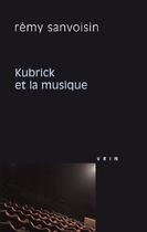 Couverture du livre « Kubrick et la musique » de Remy Sanvoisin aux éditions Vrin