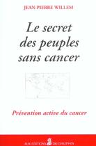 Couverture du livre « Le secret des peuples sans cancer » de Jean-Pierre Willem aux éditions Dauphin