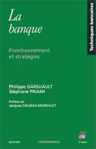 Couverture du livre « La banque ; fonctionnement et stratégies (2e édition) » de Philippe Garsuault et Stephane Priami aux éditions Economica