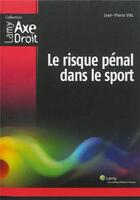 Couverture du livre « Le risque penal dans le sport » de Jean-Pierre Vial aux éditions Lamy