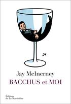 Couverture du livre « Bacchus et moi » de Jay Mcinerney aux éditions La Martiniere