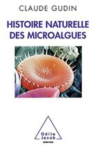 Couverture du livre « Histoire naturelle des microalgues » de Claude Gudin aux éditions Odile Jacob
