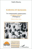 Couverture du livre « Karana et banians ; les communautés commerçantes d'origine indienne à Madagascar » de Sophie Blanchy aux éditions L'harmattan