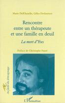 Couverture du livre « RENCONTRE ENTRE UN THERAPEUTE ET UNE FAMILLE EN DEUIL » de Gilles Deslauriers et Marie Dell'Aniello aux éditions L'harmattan