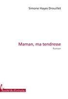 Couverture du livre « Maman, ma tendresse » de Simone Hayes Drouillet aux éditions Societe Des Ecrivains