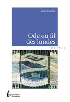 Couverture du livre « Ode au fil des landes » de Anne Fruchon aux éditions Societe Des Ecrivains