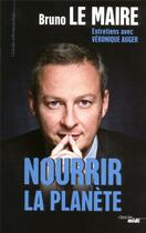 Couverture du livre « Nourrir la planète » de Bruno Lemaire aux éditions Cherche Midi