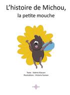 Couverture du livre « L'HISTOIRE DE MICHOU, LA PETIT : L'HISTOIRE DE MICHOU, LA PETITE MOUCHE » de Valérie Klassen et Victoria Fassian aux éditions Paulo Ramand