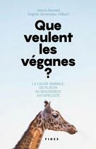 Couverture du livre « Que veulent les véganes ? la cause animale, de Platon au mouvement antispéciste » de Alexia Renard et Virginie Simoneau-Gilbert aux éditions Fides