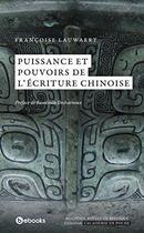 Couverture du livre « Puissance et pouvoirs de l'écriture chinoise » de Francoise Lauwaert aux éditions Academie Royale De Belgique