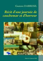 Couverture du livre « Récit d'une journée de cauchemar et d'horreur : de l'imaginaire fictif au récit sur le 12 janvier 2010 » de Gustave Dabresil aux éditions Books On Demand