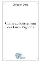 Couverture du livre « Crime au lotissement des gros vignons » de Christian Gene aux éditions Edilivre