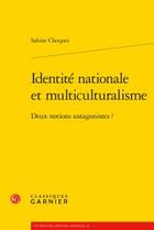 Couverture du livre « Identite nationale et multiculturalisme ; deux notions antagonistes? » de Choquet Sabine aux éditions Classiques Garnier