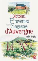 Couverture du livre « Dictons, proverbes et autres sagesses d'Auvergne » de Daniel Bruges aux éditions De Boree