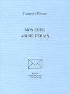 Couverture du livre « Mon cher André Derain » de Francois Rouan aux éditions L'echoppe